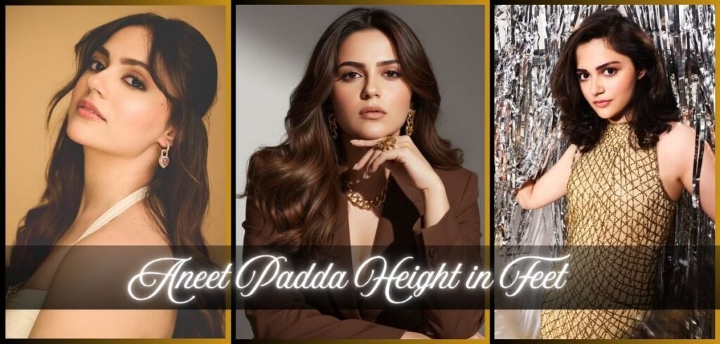 Aneet Padda Height in Feet: Complete Body Measurements, Weight & Physical Stats (2026) Aneet Padda height in feet